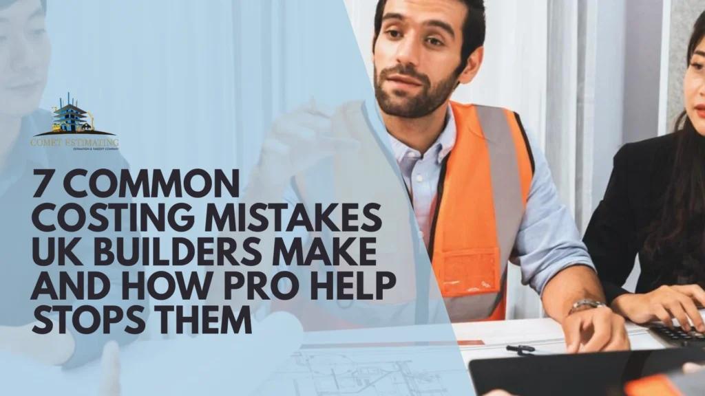 7 Common Costing Mistakes UK Builders Make and How Pro Help Stops Them